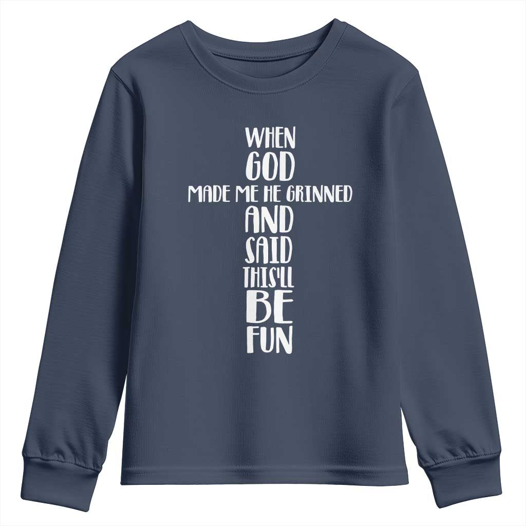 When God Made Me He Grinned And Said This Will Be Fun Youth Sweatshirt Funny Christian Faith