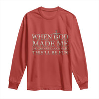 Funny Christian Saying Long Sleeve Shirt When God Made Me He Grinned And Said This Will Be Fun