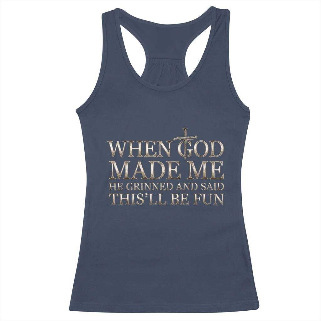 Funny Christian Saying Racerback Tank Top When God Made Me He Grinned And Said This Will Be Fun
