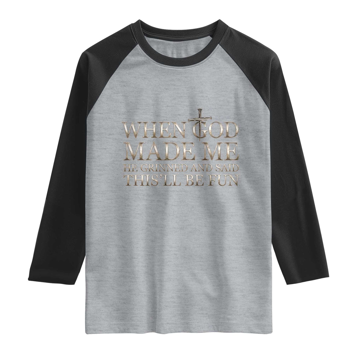Funny Christian Saying Raglan Shirt When God Made Me He Grinned And Said This Will Be Fun