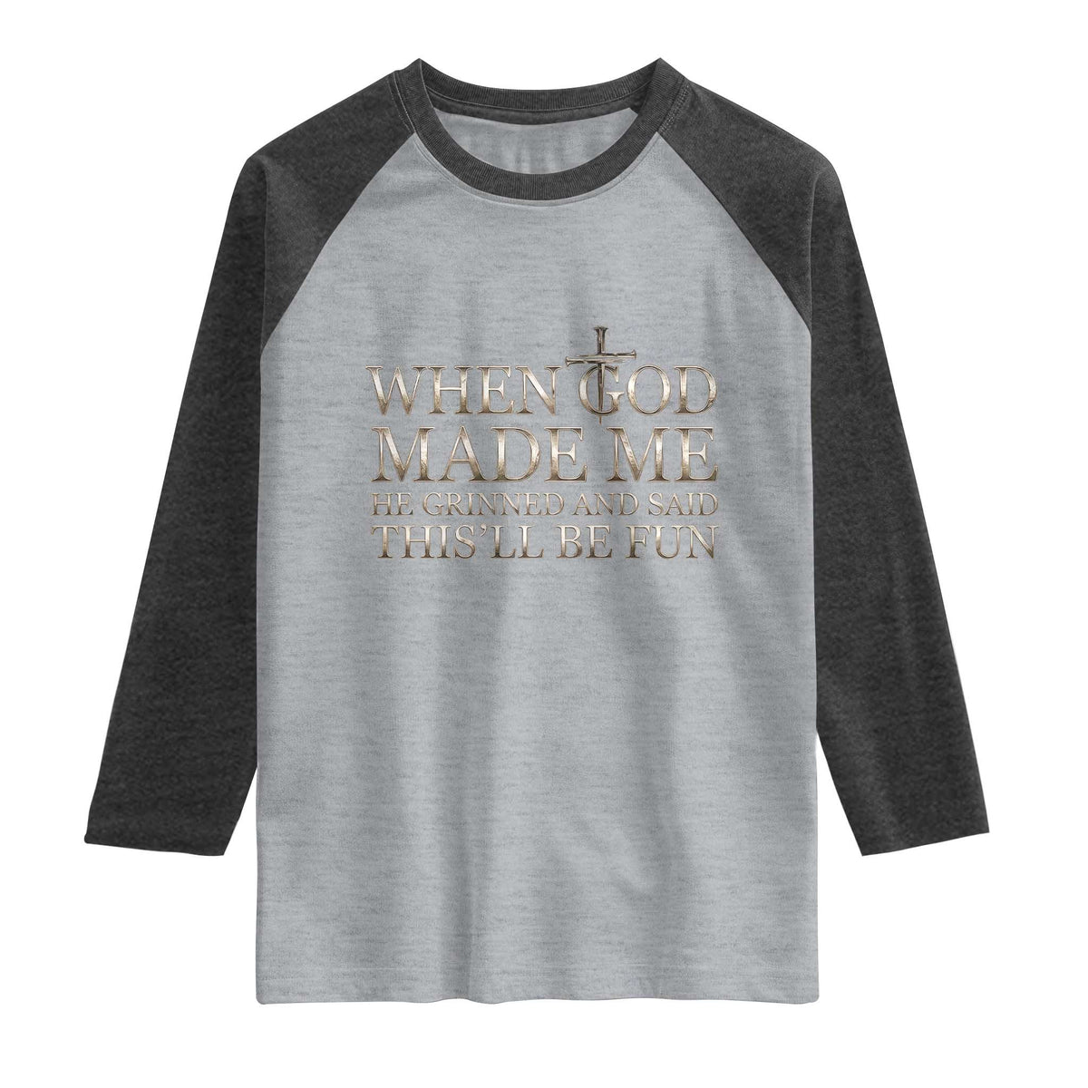 Funny Christian Saying Raglan Shirt When God Made Me He Grinned And Said This Will Be Fun