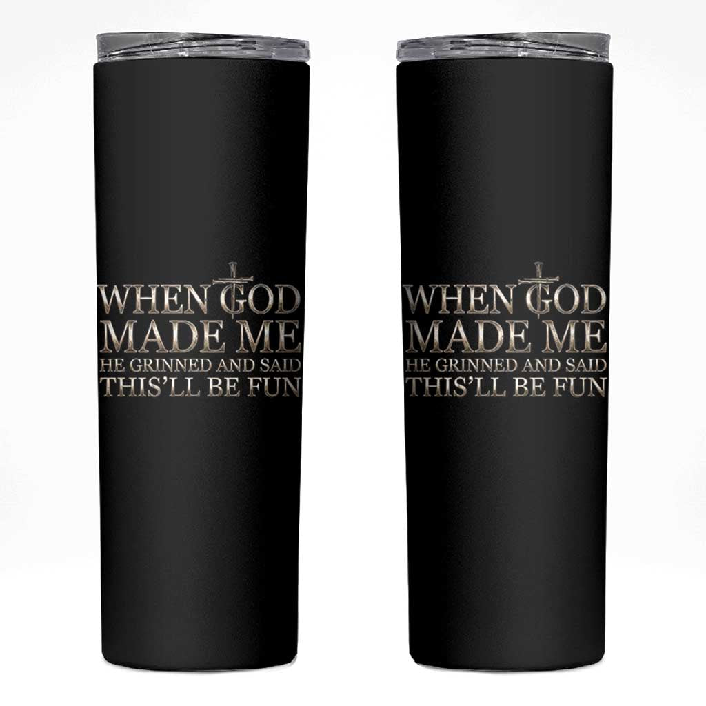 Funny Christian Saying Skinny Tumbler When God Made Me He Grinned And Said This Will Be Fun