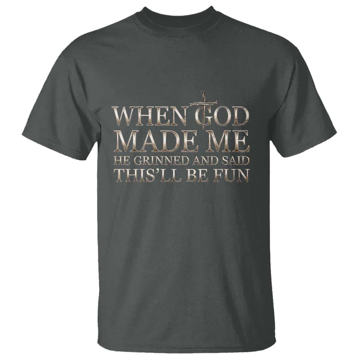 Funny Christian Saying T Shirt When God Made Me He Grinned And Said This Will Be Fun