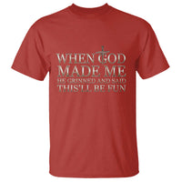 Funny Christian Saying T Shirt When God Made Me He Grinned And Said This Will Be Fun