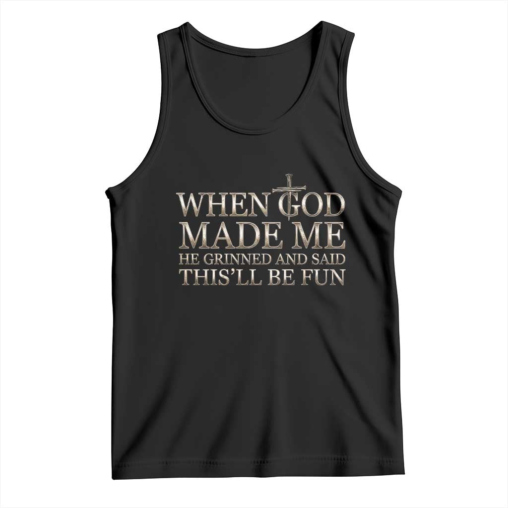 Funny Christian Saying Tank Top When God Made Me He Grinned And Said This Will Be Fun