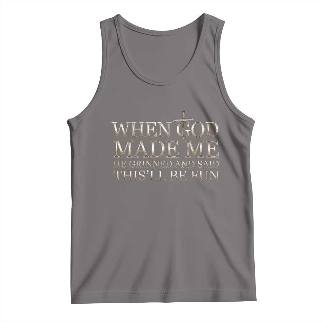 Funny Christian Saying Tank Top When God Made Me He Grinned And Said This Will Be Fun
