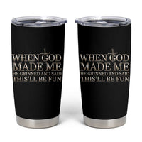 Funny Christian Saying Tumbler Cup When God Made Me He Grinned And Said This Will Be Fun