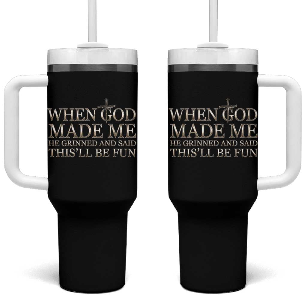 Funny Christian Saying Tumbler With Handle When God Made Me He Grinned And Said This Will Be Fun
