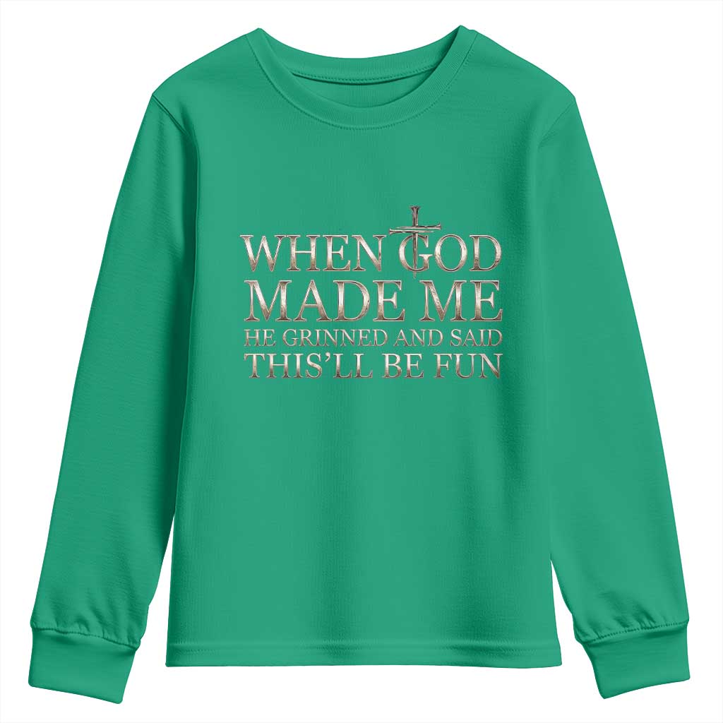 Funny Christian Saying Youth Sweatshirt When God Made Me He Grinned And Said This Will Be Fun