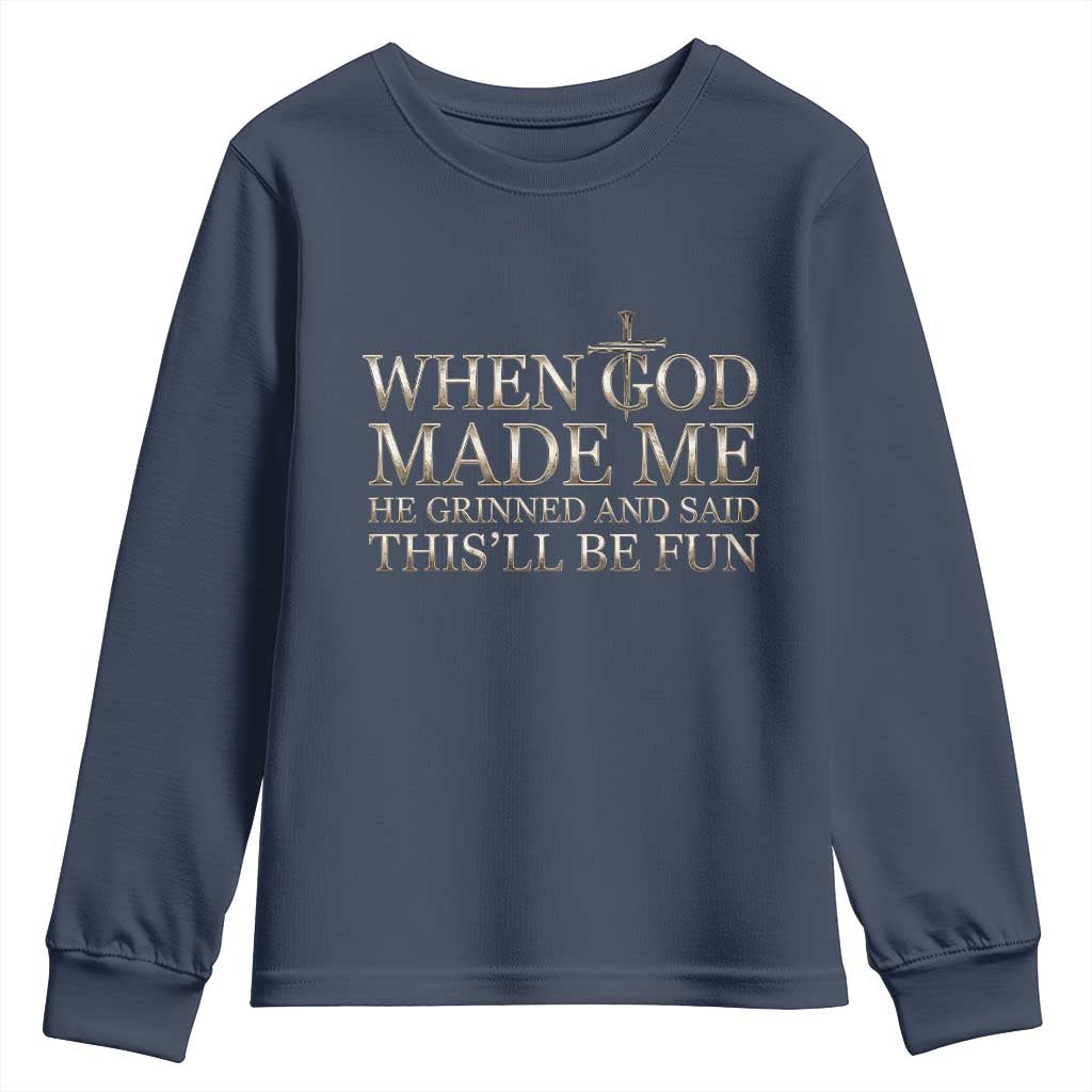 Funny Christian Saying Youth Sweatshirt When God Made Me He Grinned And Said This Will Be Fun