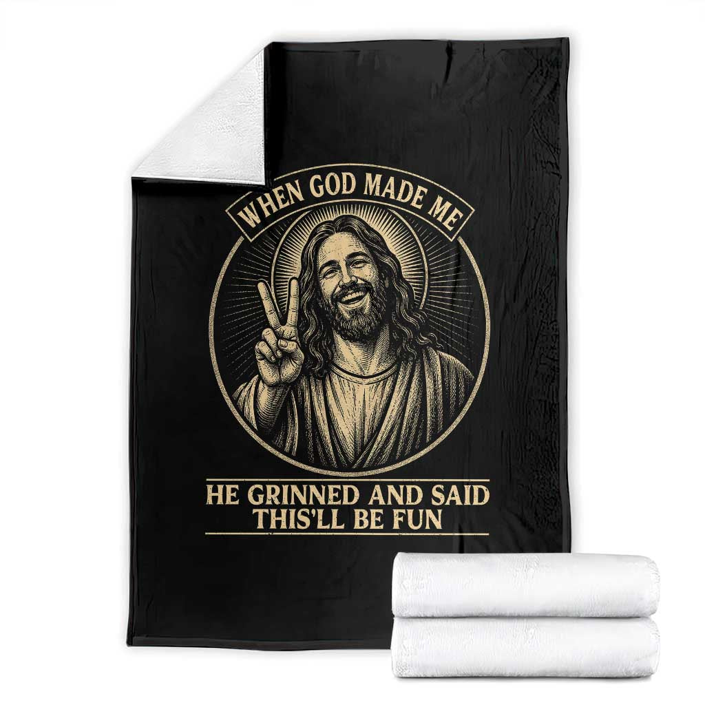 When God Made Me He Grinned And Said This Will Be Fun Throw Blanket Funny Christian Jesus