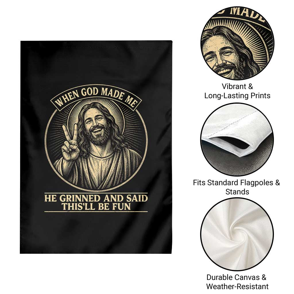 When God Made Me He Grinned And Said This Will Be Fun Garden Flag Funny Christian Jesus