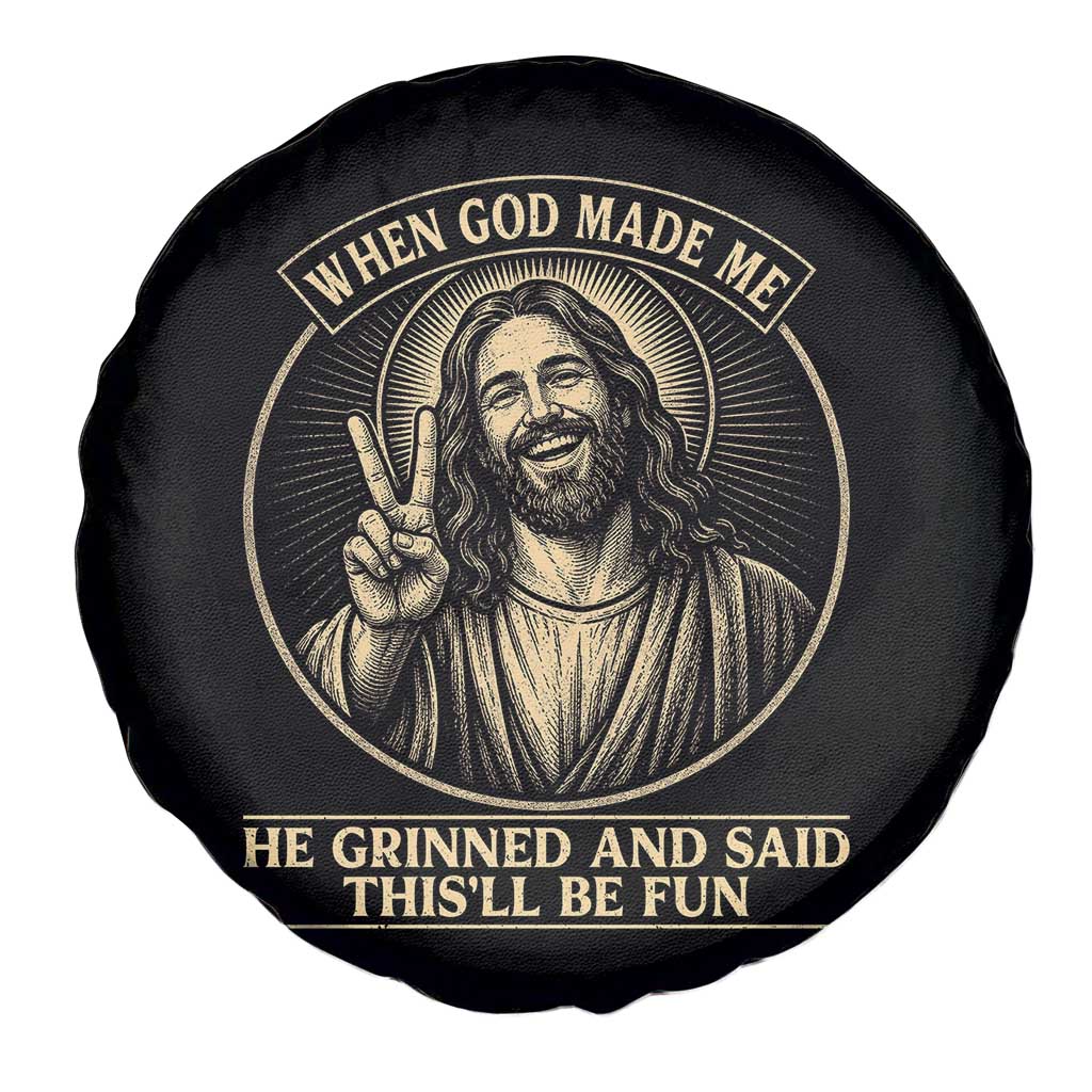 When God Made Me He Grinned And Said This Will Be Fun Spare Tire Cover Funny Christian Jesus