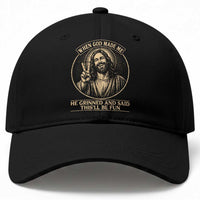 When God Made Me He Grinned And Said This Will Be Fun Baseball Cap Funny Christian Jesus