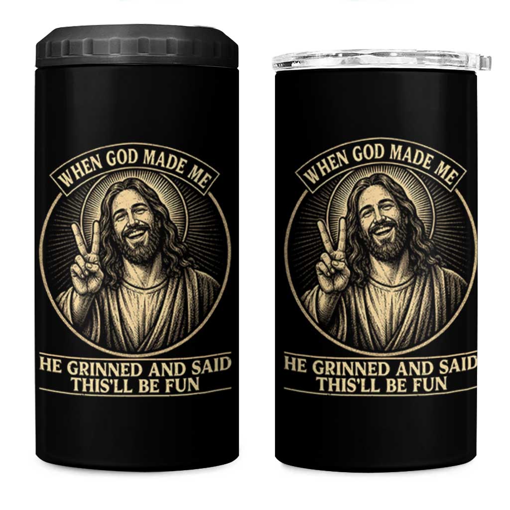 When God Made Me He Grinned And Said This Will Be Fun 4 in 1 Can Cooler Tumbler Funny Christian Jesus