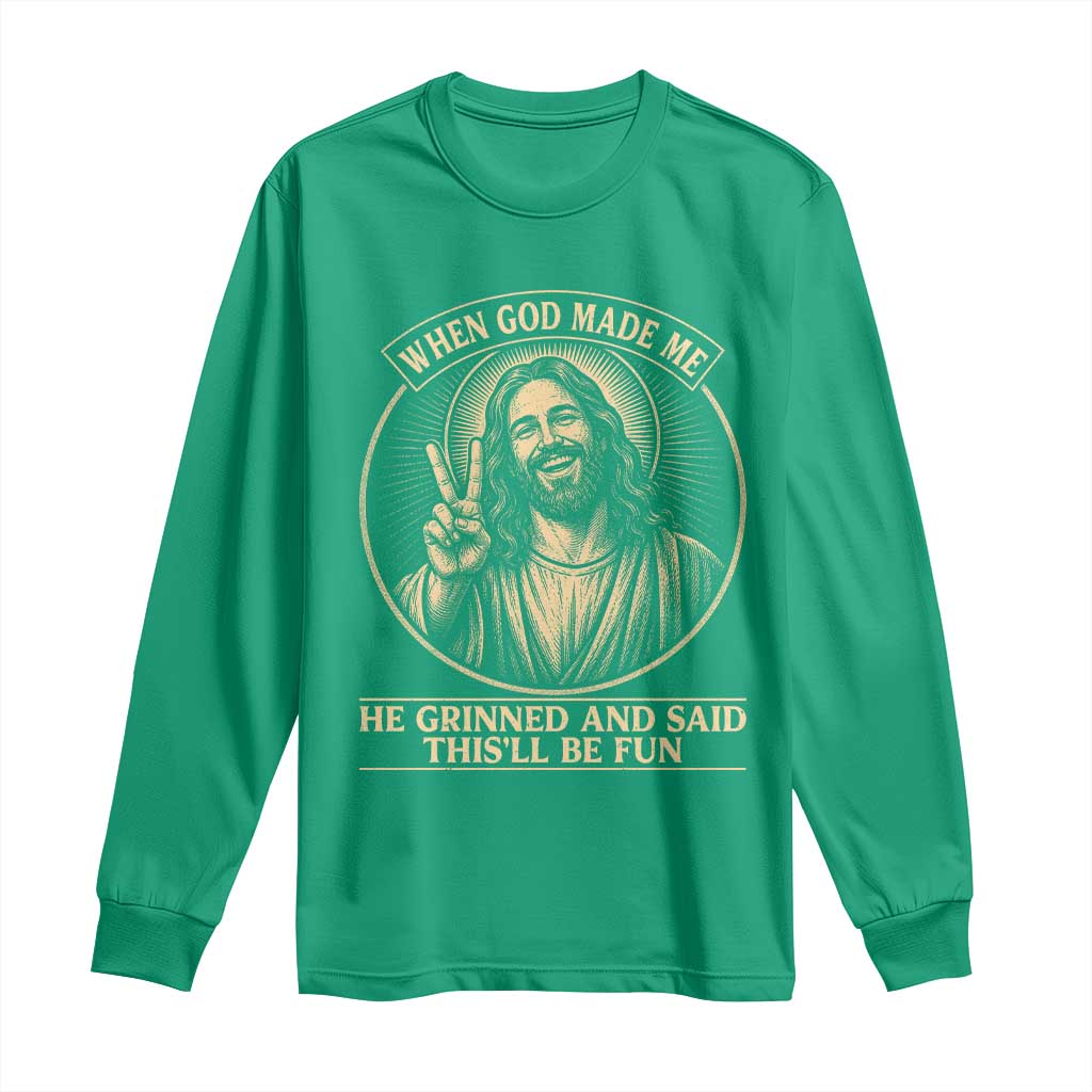 When God Made Me He Grinned And Said This Will Be Fun Long Sleeve Shirt Funny Christian Jesus