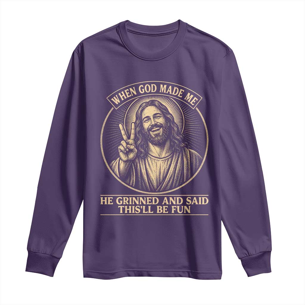 When God Made Me He Grinned And Said This Will Be Fun Long Sleeve Shirt Funny Christian Jesus