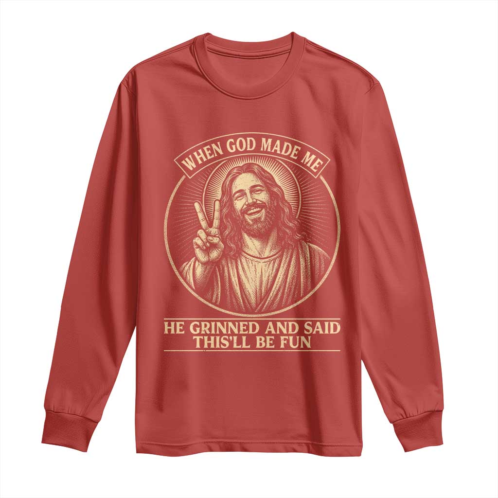 When God Made Me He Grinned And Said This Will Be Fun Long Sleeve Shirt Funny Christian Jesus