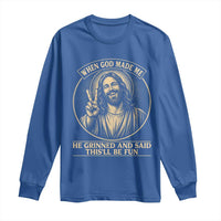 When God Made Me He Grinned And Said This Will Be Fun Long Sleeve Shirt Funny Christian Jesus