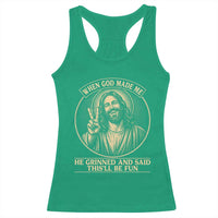 When God Made Me He Grinned And Said This Will Be Fun Racerback Tank Top Funny Christian Jesus
