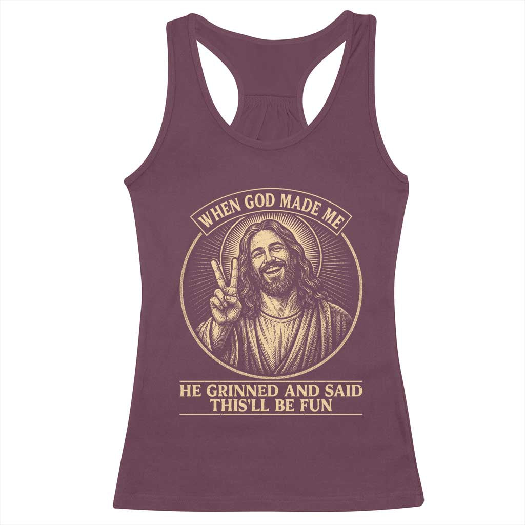 When God Made Me He Grinned And Said This Will Be Fun Racerback Tank Top Funny Christian Jesus