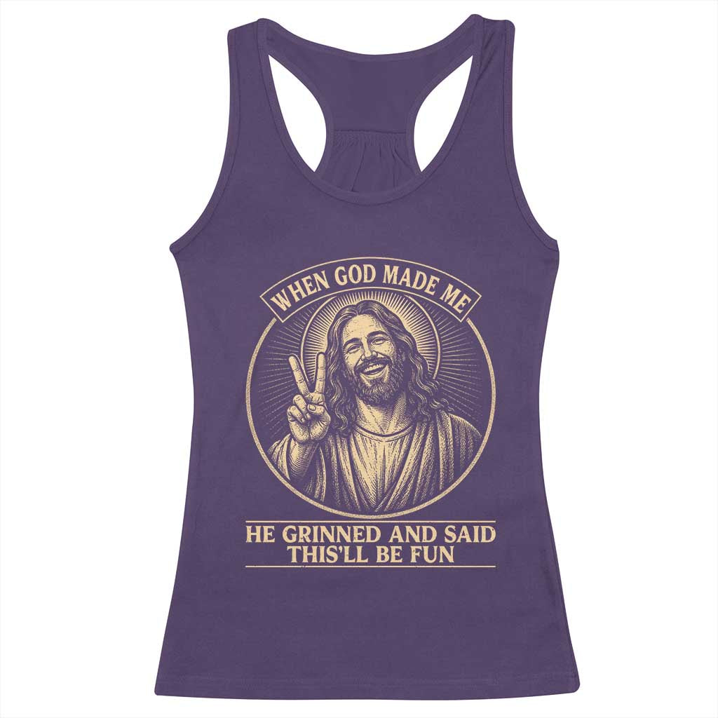 When God Made Me He Grinned And Said This Will Be Fun Racerback Tank Top Funny Christian Jesus