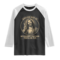 When God Made Me He Grinned And Said This Will Be Fun Raglan Shirt Funny Christian Jesus