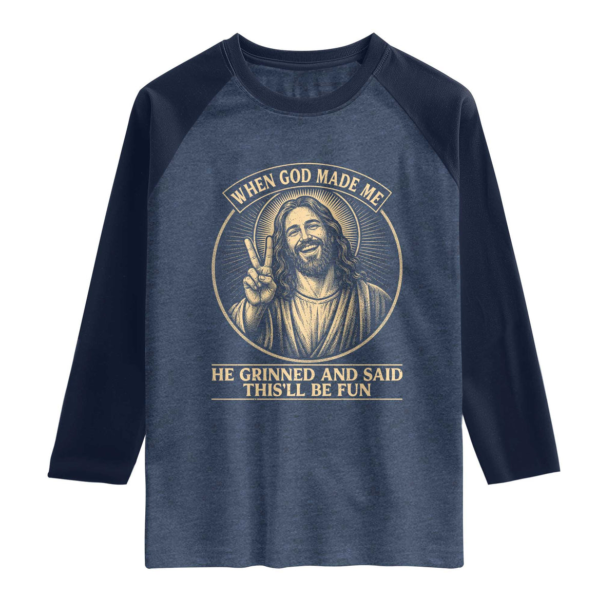 When God Made Me He Grinned And Said This Will Be Fun Raglan Shirt Funny Christian Jesus