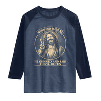 When God Made Me He Grinned And Said This Will Be Fun Raglan Shirt Funny Christian Jesus