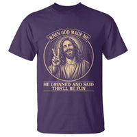 When God Made Me He Grinned And Said This Will Be Fun T Shirt Funny Christian Jesus
