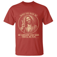 When God Made Me He Grinned And Said This Will Be Fun T Shirt Funny Christian Jesus