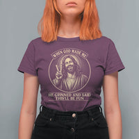 When God Made Me He Grinned And Said This Will Be Fun T Shirt For Women Funny Christian Jesus
