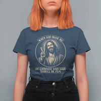 When God Made Me He Grinned And Said This Will Be Fun T Shirt For Women Funny Christian Jesus