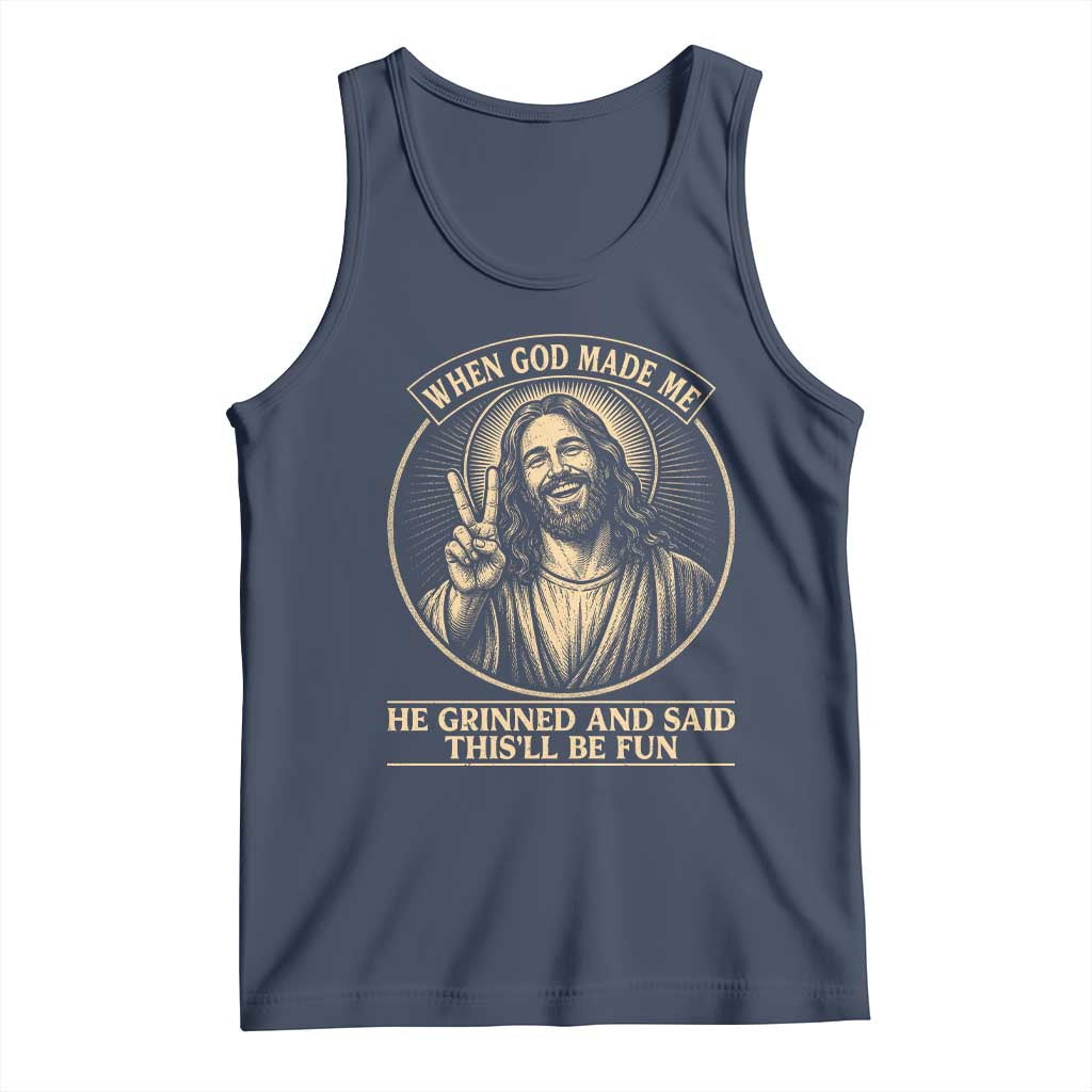When God Made Me He Grinned And Said This Will Be Fun Tank Top Funny Christian Jesus
