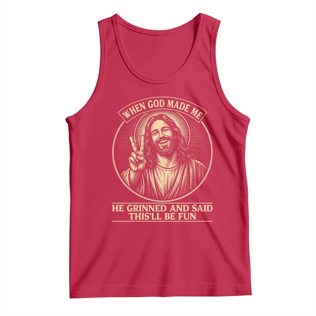 When God Made Me He Grinned And Said This Will Be Fun Tank Top Funny Christian Jesus