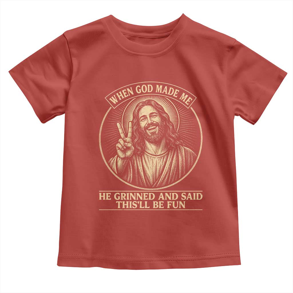 When God Made Me He Grinned And Said This Will Be Fun Toddler T Shirt Funny Christian Jesus