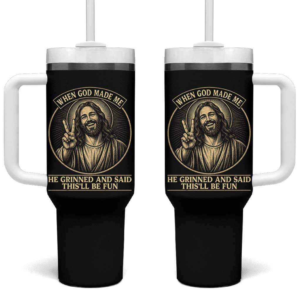 When God Made Me He Grinned And Said This Will Be Fun Tumbler With Handle Funny Christian Jesus