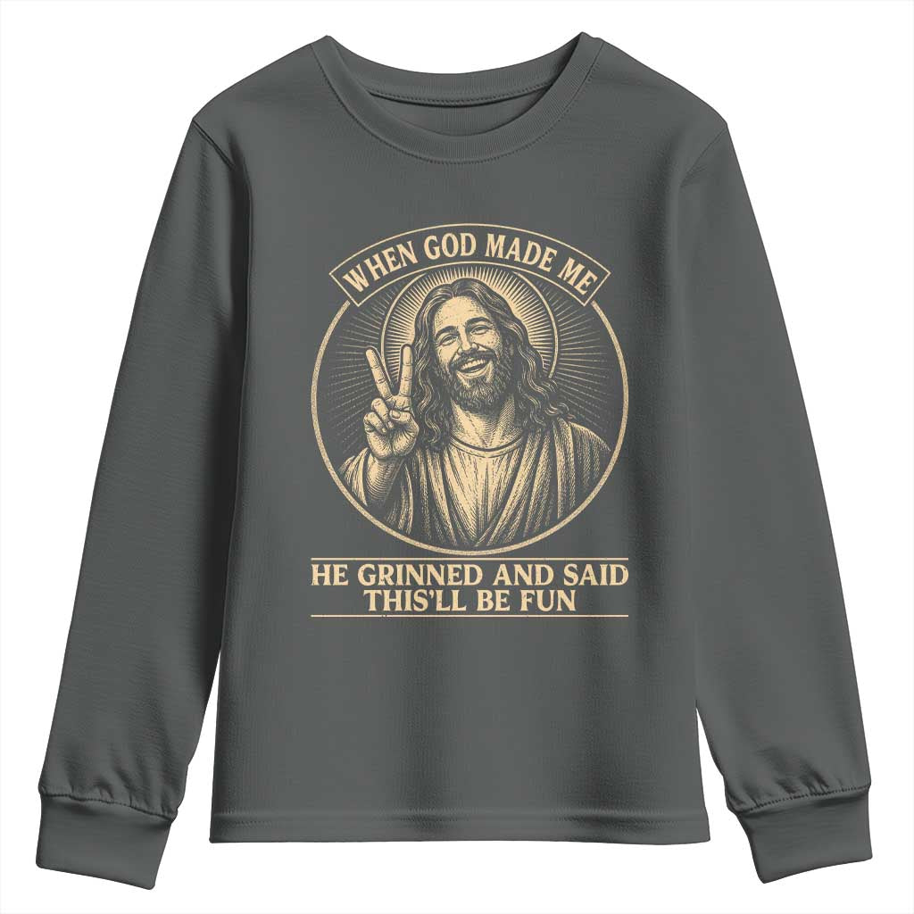 When God Made Me He Grinned And Said This Will Be Fun Youth Sweatshirt Funny Christian Jesus