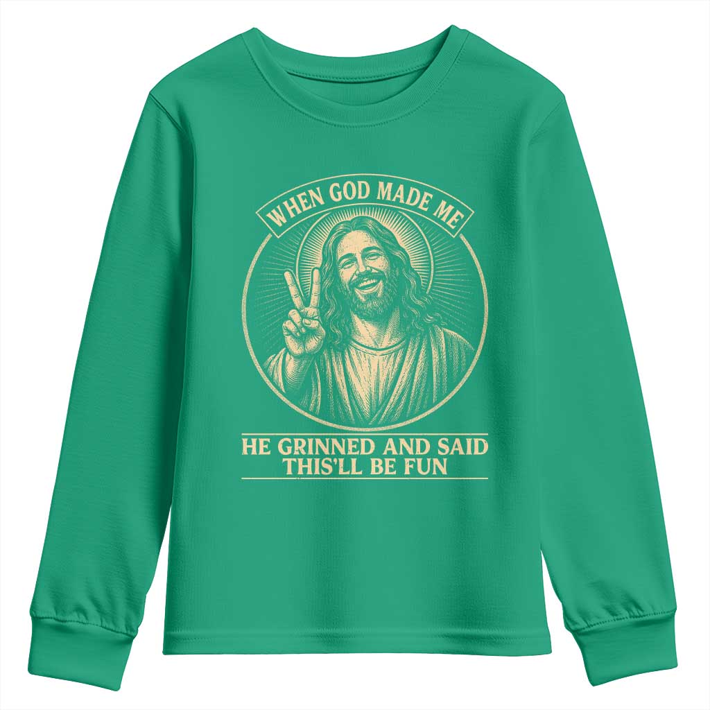 When God Made Me He Grinned And Said This Will Be Fun Youth Sweatshirt Funny Christian Jesus