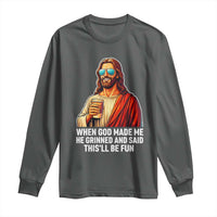 Funny Religious Jesus Long Sleeve Shirt When God Made Me He Grinned And Said This Will Be Fun