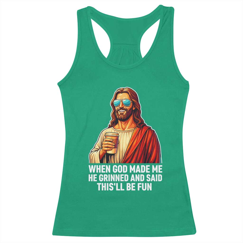 Funny Religious Jesus Racerback Tank Top When God Made Me He Grinned And Said This Will Be Fun