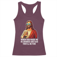 Funny Religious Jesus Racerback Tank Top When God Made Me He Grinned And Said This Will Be Fun