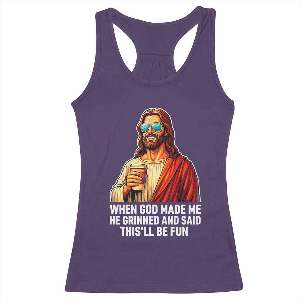 Funny Religious Jesus Racerback Tank Top When God Made Me He Grinned And Said This Will Be Fun