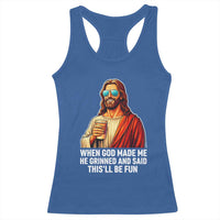 Funny Religious Jesus Racerback Tank Top When God Made Me He Grinned And Said This Will Be Fun