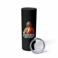Funny Religious Jesus Skinny Tumbler When God Made Me He Grinned And Said This Will Be Fun
