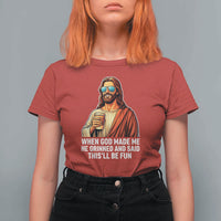 Funny Religious Jesus T Shirt For Women When God Made Me He Grinned And Said This Will Be Fun