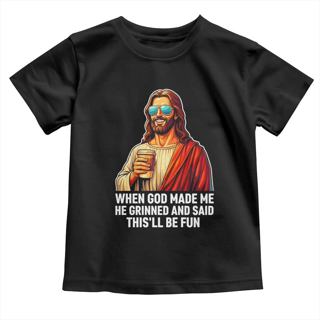 Funny Religious Jesus Toddler T Shirt When God Made Me He Grinned And Said This Will Be Fun