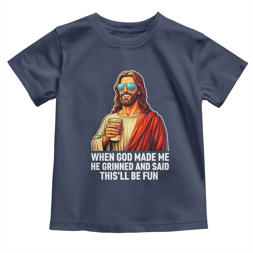 Funny Religious Jesus Toddler T Shirt When God Made Me He Grinned And Said This Will Be Fun