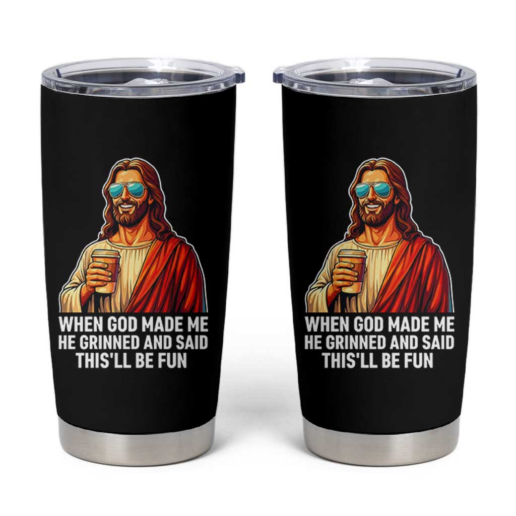 Funny Religious Jesus Tumbler Cup When God Made Me He Grinned And Said This Will Be Fun