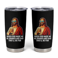 Funny Religious Jesus Tumbler Cup When God Made Me He Grinned And Said This Will Be Fun
